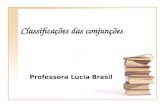 Classificações das conjunções Professora Lucia Brasil.