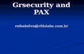 Grsecurity and PAX rafaelsilva@rfdslabs.com.br. GrSecurity and PAX Curiosidades: Começou em Fevereiro 2001 Começou em Fevereiro 2001 Primeira versão para.
