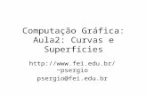 Computação Gráfica: Aula2: Curvas e Superfícies psergio psergio@fei.edu.br.