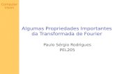 Computer Vision Algumas Propriedades Importantes da Transformada de Fourier Paulo Sérgio Rodrigues PEL205.