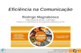 Eficiência na comunicação © 2009 – Rodrigo Magnabosco rodrmagn – Slide 1 Eficiência na Comunicação Rodrigo Magnabosco rodrmagn.