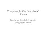 Computação Gráfica: Aula3: Cores psergio psergio@fei.edu.br.