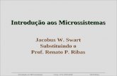 Introdução aos Microssistemas Curso CCS-UNICAMP ©R.P.Ribas Introdução aos Microssistemas Jacobus W. Swart Substituindo o Prof. Renato P. Ribas.
