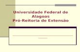 Universidade Federal de Alagoas Pró-Reitoria de Extensão _______________________________________________________ _______.
