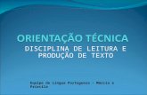DISCIPLINA DE LEITURA E PRODUÇÃO DE TEXTO Equipe de Língua Portuguesa – Márcia e Priscila.