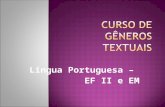 Língua Portuguesa – EF II e EM. 1. Curso de Gêneros Textuais: Duração: 32h Encontros: 7 Entrega de Atividade Final no último encontro Os Professores deverão.