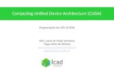 Computing Unified Device Architecture (CUDA) Programação em GPU (CUDA) Msc. Lucas de Paula Veronese Tiago Alves de Oliveira lucas.veronese@lcad.inf.ufes.br.