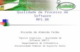 Qualidade de Processo de Software MPS.BR Ricardo de Almeida Falbo Tópicos Especiais – Qualidade de Software 2007/1 Departamento de Informática Universidade.