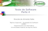 Teste de Software Parte 4 Ricardo de Almeida Falbo Tópicos Especiais – Qualidade de Software 2008/2 Departamento de Informática Universidade Federal do.