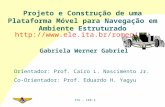 ITA – IEE-S Projeto e Construção de uma Plataforma Móvel para Navegação em Ambiente Estruturado Gabriela Werner Gabriel Orientador: Prof. Cairo L. Nascimento.