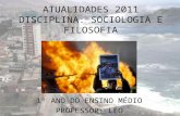 ATUALIDADES 2011 DISCIPLINA: SOCIOLOGIA E FILOSOFIA 1º ANO DO ENSINO MÉDIO PROFESSOR: LÉO.
