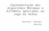 Implementação dos Algoritmos Minimax e AlfaBeta aplicados ao Jogo da Velha Autores: Rafael Renato.