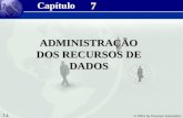 7.1 © 2004 by Pearson Education 7 7 ADMINISTRAÇÃO DOS RECURSOS DE DADOS Capítulo.