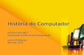 UCPEL/CPOLI/BCC Introdução à Ciência da Computação Luiz A M Palazzo Abril de 2010 História do Computador.