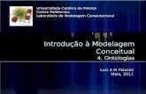 Introdução à Modelagem Conceitual 4. Ontologias Luiz A M Palazzo Maio, 2011 Universidade Católica de Pelotas Centro Politécnico Laboratório de Modelagem.