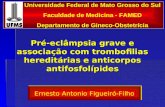 Pré-eclâmpsia grave e associação com trombofilias hereditárias e anticorpos antifosfolípides Universidade Federal de Mato Grosso do Sul Faculdade de Medicina.