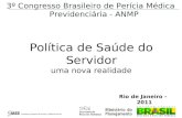 Política de Saúde do Servidor uma nova realidade 3º Congresso Brasileiro de Perícia Médica Previdenciária - ANMP Rio de Janeiro - 2011.