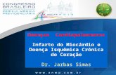 Doenças Cardiopulmonares Infarto do Miocárdio e Doença Isquêmica Crônica do Coração Dr. Jarbas Simas.