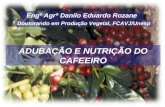 Engº Agrº Danilo Eduardo Rozane Doutorando em Produção Vegetal, FCAVJ/Unesp ADUBAÇÃO E NUTRIÇÃO DO CAFEEIRO.