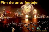 Fim de ano: festeje Texto de Renato Cardoso Bem, o quanto mais cedo começarmos a escrever o ano novo e iniciar as festas de final de ano melhor. Melhor.