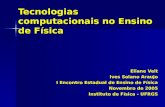 Tecnologias computacionais no Ensino de Física Eliane Veit Ives Solano Araujo I Encontro Estadual de Ensino de Física Novembro de 2005 Instituto de Física.