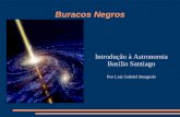 Buracos Negros Introdução à Astronomia Basílio Santiago Por Luiz Gabriel Bongiolo.