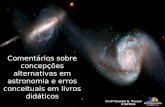 Comentários sobre concepções alternativas em astronomia e erros conceituais em livros didáticos Profª Daniela B. Pavani IF/UFRGS.