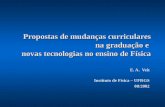 Propostas de mudanças curriculares na graduação e novas tecnologias no ensino de Física E. A. Veit Instituto de Física – UFRGS 08/2002.