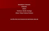 Introdução à Astromia FIS02201 2010/1 Professor: Basílio Santiago Aluno: Telmo Gutteres Pacheco SATÉLITES NATURAIS DO SISTEMA SOLAR.
