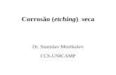 Corrosão (etching) seca Dr. Stanislav Moshkalev CCS-UNICAMP.