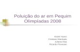 Poluição do ar em Pequim Olimpíadas 2008 André Yamin Cristiano Machado Juliana Dias Ricardo Piovesan.