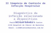 Diagnóstico da infecção relacionada a dispositivos implantáveis Paulo de Tarso Oliveira e Castro CCIH Hospital de Câncer de Barretos Email: ccih@hcancerbarretos.com.br.