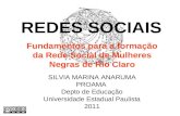 SILVIA MARINA ANARUMA PROAMA Depto de Educação Universidade Estadual Paulista 2011 REDES SOCIAIS Fundamentos para a formação da Rede Social de Mulheres.
