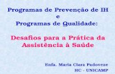 Programas de Prevenção de IH e Programas de Qualidade: Desafios para a Prática da Assistência à Saúde Enfa. Maria Clara Padoveze HC - UNICAMP.