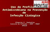 Uso da Profilaxia Antimicrobiana na Prevenção de Infecção Cirúrgica Glaucia F. Varkulja Controle de Infecção – ICHC – FMUSP APECIH.