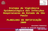 Geraldine Madalosso Divisão de Infecção Hospitalar – CVE/CCD/SES Sistema de Vigilância Epidemiológica das Infecções Hospitalares do Estado de São Paulo.