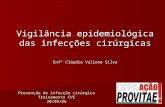 Prevenção de infecção cirúrgica Treinamento CVE 20/09/06 Vigilância epidemiológica das infecções cirúrgicas Enfª Cláudia Vallone Silva.