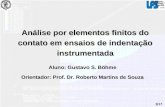 1/17 Análise por elementos finitos do contato em ensaios de indentação instrumentada Aluno: Gustavo S. Böhme Orientador: Prof. Dr. Roberto Martins de Souza.