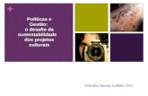 + Cláudia Sousa Leitão, Dra Políticas e Gestão: o desafio da sustentabilidade dos projetos culturais.