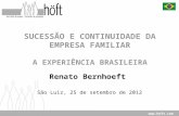 Www.hoft.com SUCESSÃO E CONTINUIDADE DA EMPRESA FAMILIAR A EXPERIÊNCIA BRASILEIRA São Luiz, 25 de setembro de 2012 Renato Bernhoeft.