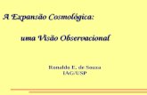 A Expansão Cosmológica: uma Visão Observacional Ronaldo E. de Souza IAG/USP.