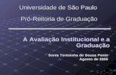 Pró-Reitoria de Graduação A Avaliação Institucional e a Graduação A Avaliação Institucional e a Graduação Universidade de São Paulo Sonia Teresinha de.