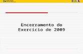 Encerramento do Exercício de 2009. ENCERRAMENTO DO EXERCÍCIO - CALENDÁRIO DE FECHAMENTO 31/12/09 - Fechamento do SIAFI/2009 para UG 05/01/10 - Fechamento.