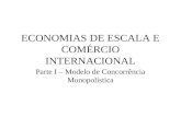 ECONOMIAS DE ESCALA E COMÉRCIO INTERNACIONAL Parte I – Modelo de Concorrência Monopolística.