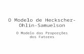 O Modelo de Heckscher-Ohlin- Samuelson O Modelo das Proporções dos Fatores.