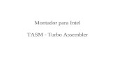 Montador para Intel TASM - Turbo Assembler. Passos Principais Escrever o programa fonte (xx.ASM) –Usar o seu editor de texto preferido Utilizar o montador.