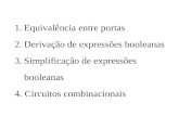 1.Equivalência entre portas 2.Derivação de expressões booleanas 3.Simplificação de expressões booleanas 4. Circuitos combinacionais.