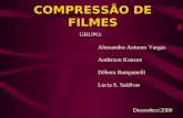 COMPRESSÃO DE FILMES GRUPO: Alessandra Antunes Vargas Anderson Konzen Débora Rampanelli Lucia S. Saldivar Dezembro/2000.