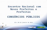 Encontro Nacional com Novos Prefeitos e Prefeitas 28 a 30 de janeiro de 2013 CONSÓRCIOS PÚBLICOS.