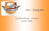 RH - INSEAD Fontainebleau – França junho 2006. A empresa moderna deve ter... Exatidão Visibilidade Consistência Rapidez Leveza ser uma empresa fácil para.